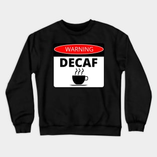 Decaf Coffee Warning Caution Label Decal Sticker Crewneck Sweatshirt